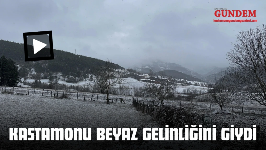 Meteoroloji Uyarmıştı: Kastamonu'da Kar Yağışı Başladı