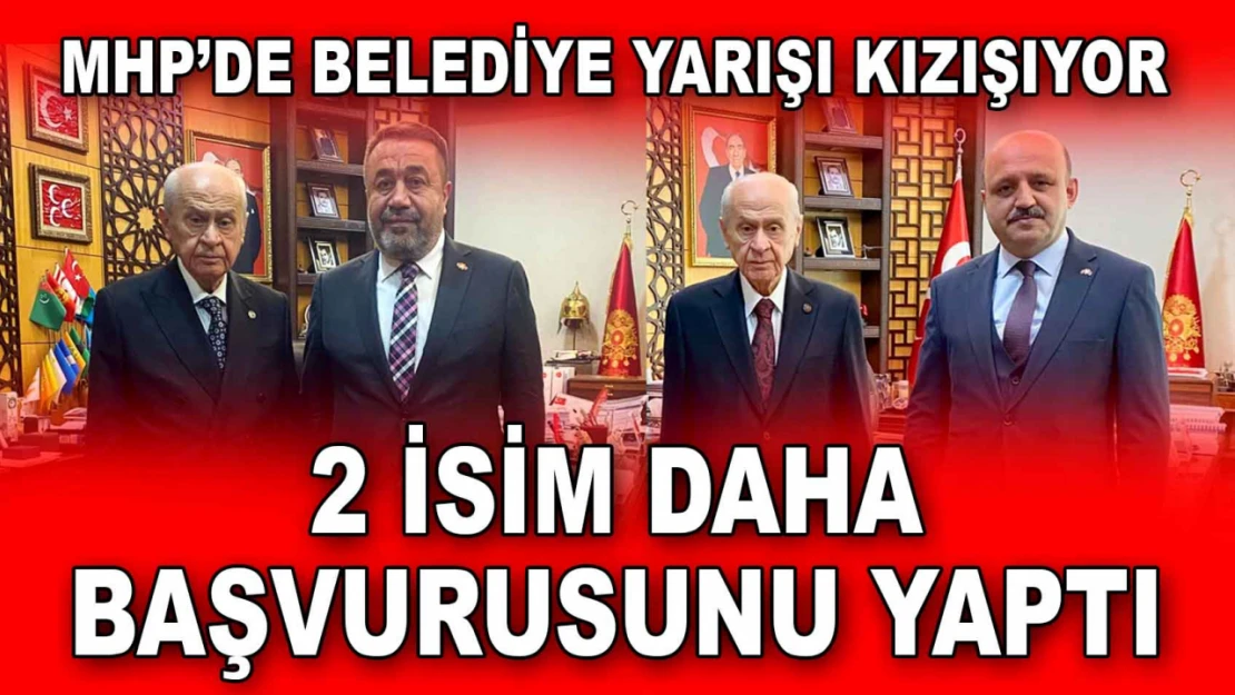 MHP'de Belediye Yarışı Kızışıyor! 2 İsim Daha Başvurusunu Yaptı