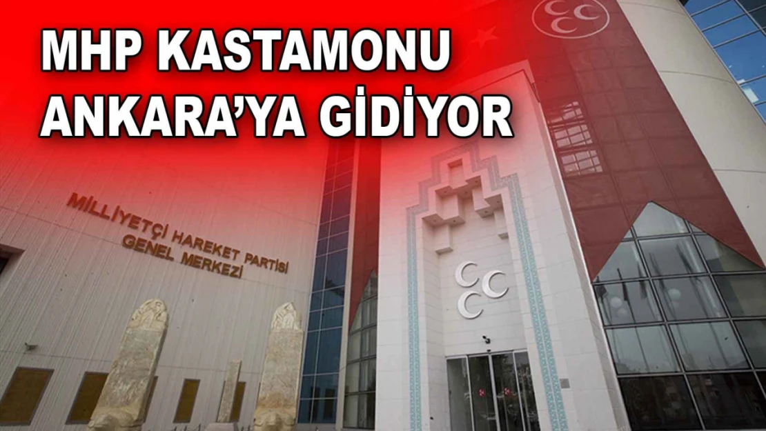 MHP Kastamonu, Ankara'ya Gidiyor
