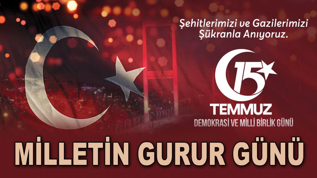 Milletin Gurur Günü 15 Temmuz