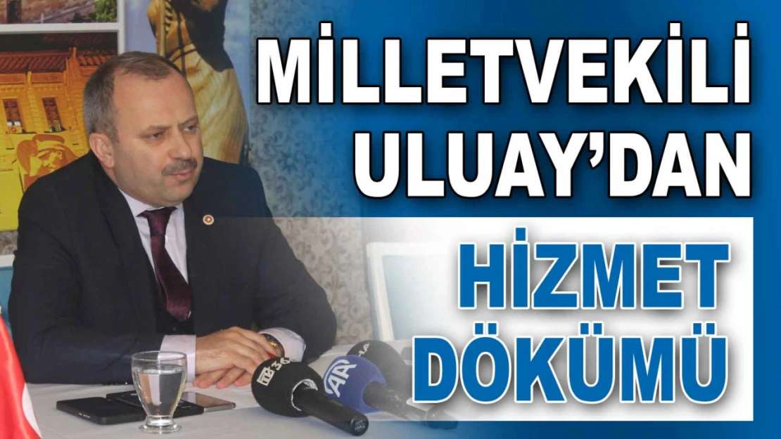 Milletvekili Uluay'dan Hizmet Dökümü