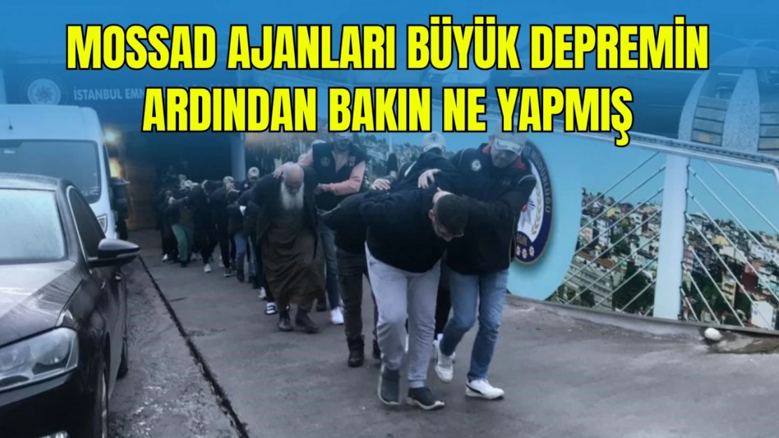 Mossad Ajanları, Maraş Merkezli Depremlerin Ardından Bakın Ne Yapmış