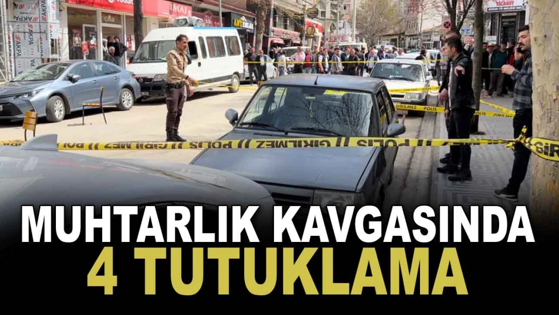 Muhtarlık Kavgasında 4 Tutuklama