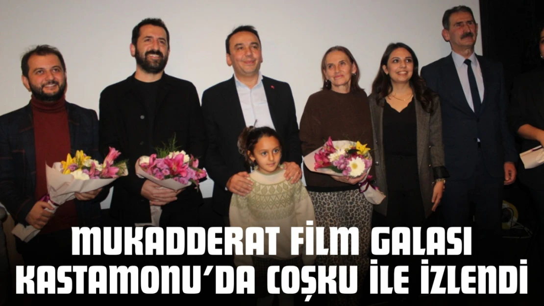 Mukadderat Film Galası Kastamonuda Coşku İle İzlendi