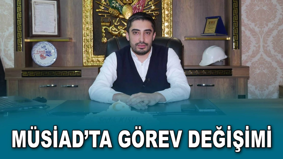 MÜSİAD'ta Görev Değişimi