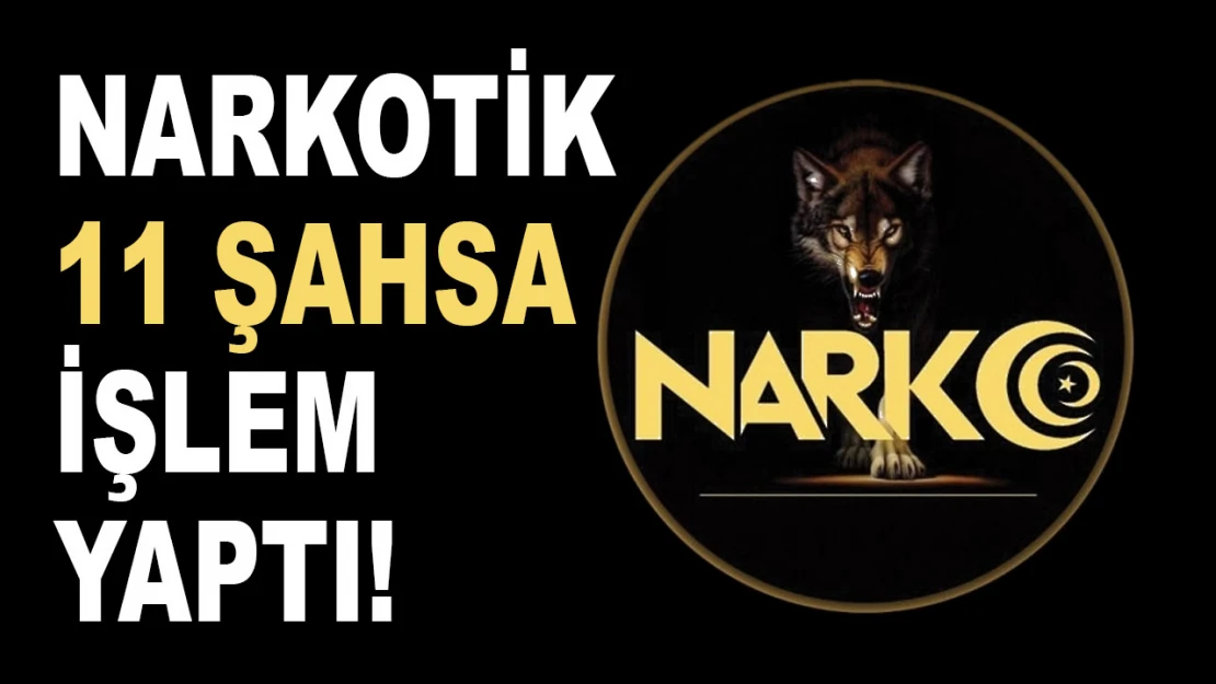 Narkotik 11 Şahsa İşlem Yaptı