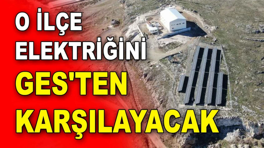 O İlçe Elektriğini GES'ten Karşılayacak