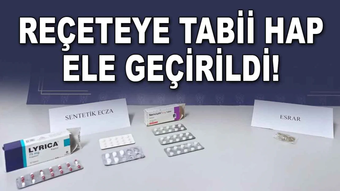 O İlçede Reçeteye Tabii Hap Ele Geçirildi!