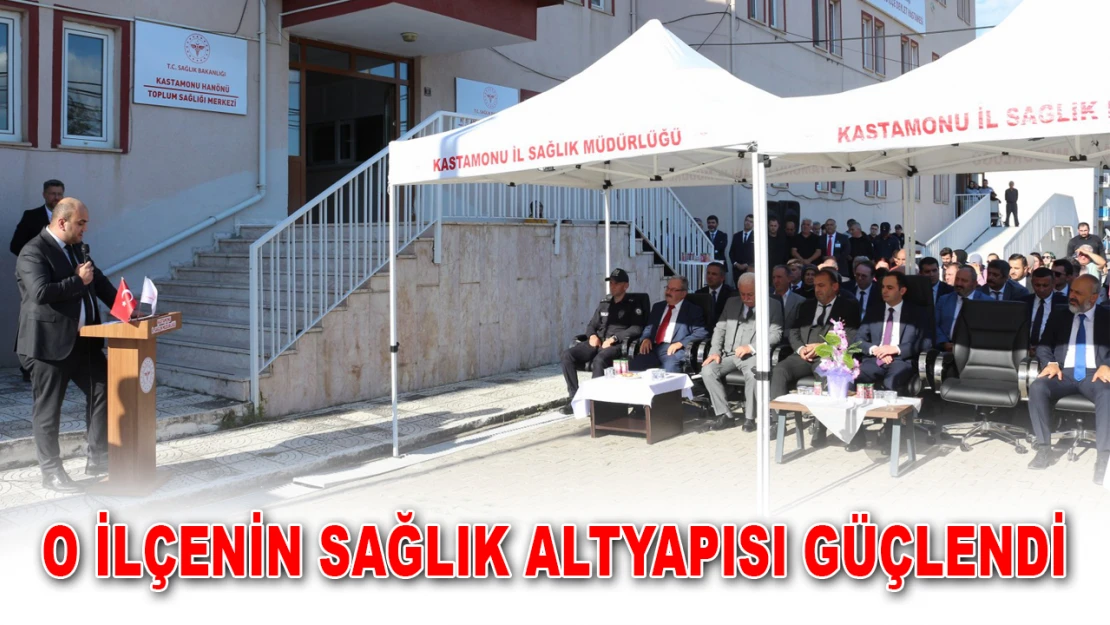 O İlçenin Sağlık Altyapısı Güçlendi