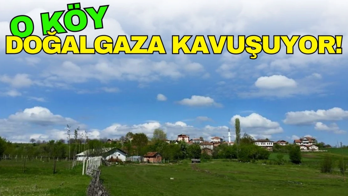 O Köy Doğalgaza Kavuşuyor!