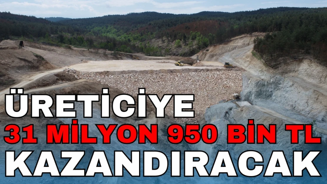 O Proje Üreticiye 31 Milyon 950 Bin TL Kazandıracak