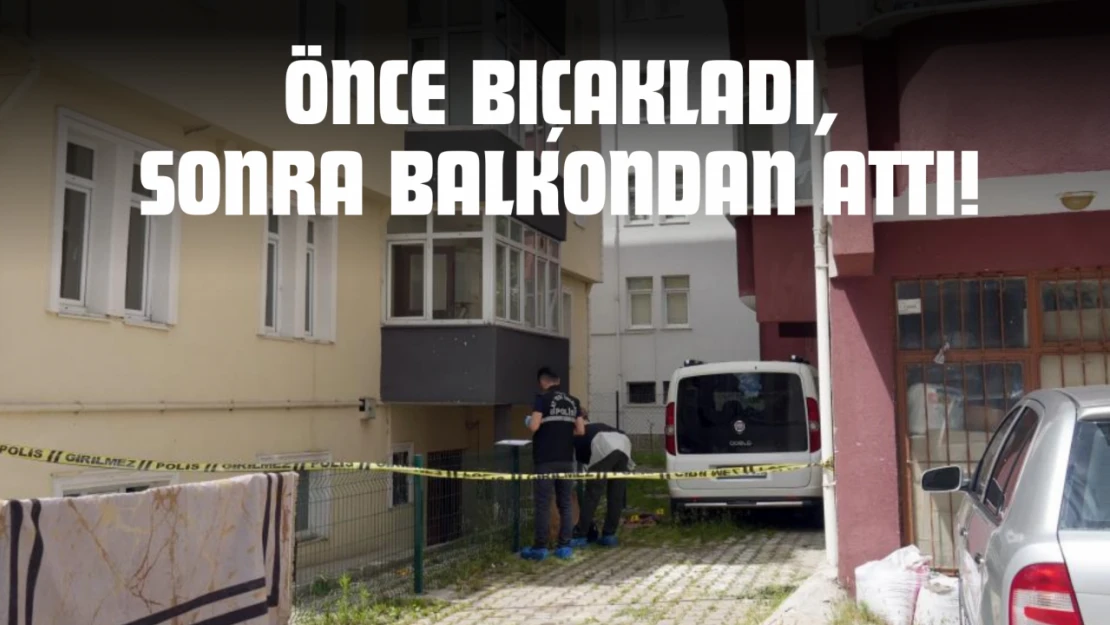 Önce Bıçakladı, Sonra Balkondan Attı, Mahkemede 'Pişmanım' Dedi