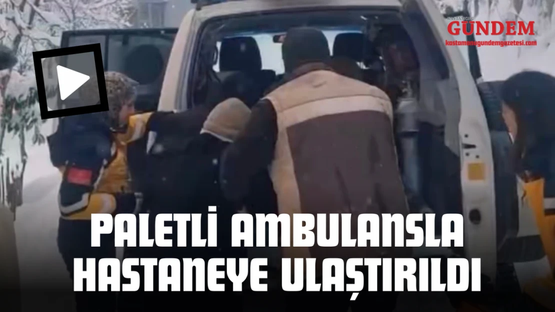 Paletli Ambulansla Hastaneye Ulaştırıldı