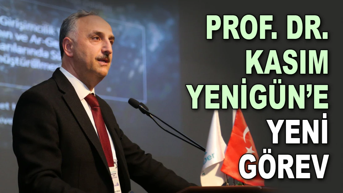 Prof. Dr. Kasım Yenigün'e Yeni Görev