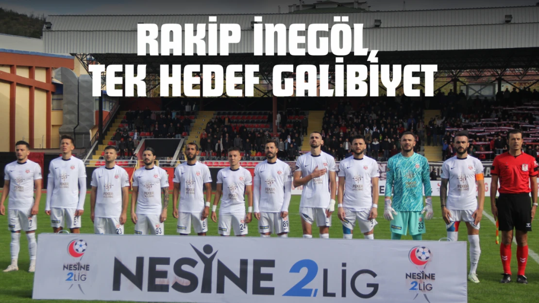 Rakip İnegöl, Tek Hedef Galibiyet