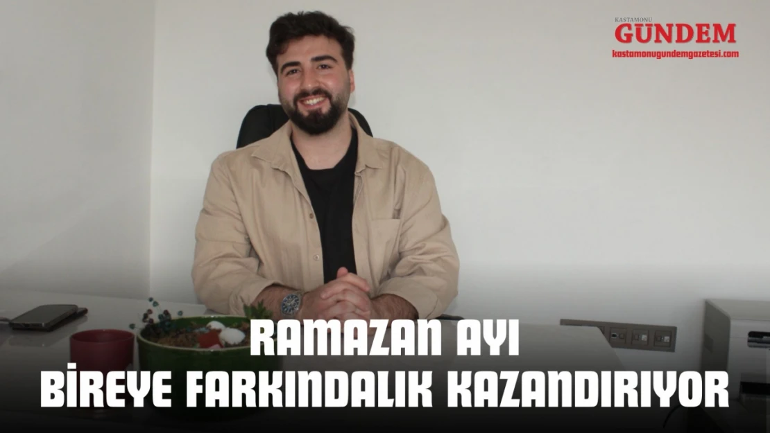 Ramazan Ayı Bireye Farkındalık Kazandırıyor