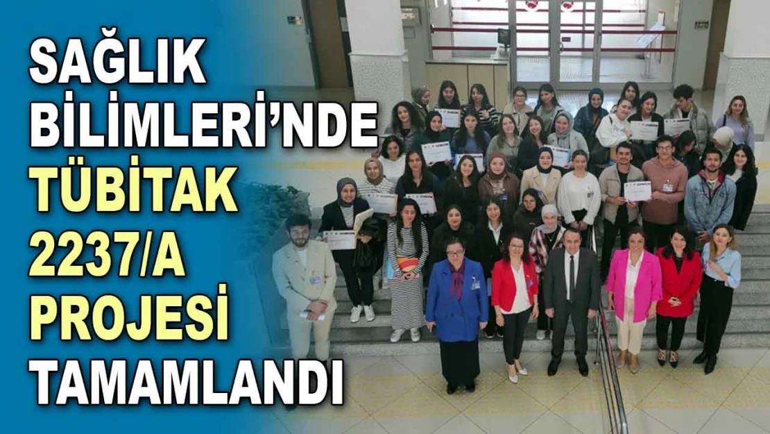 Sağlık Bilimleri'nde TÜBİTAK 2237/A Projesi Tamamlandı