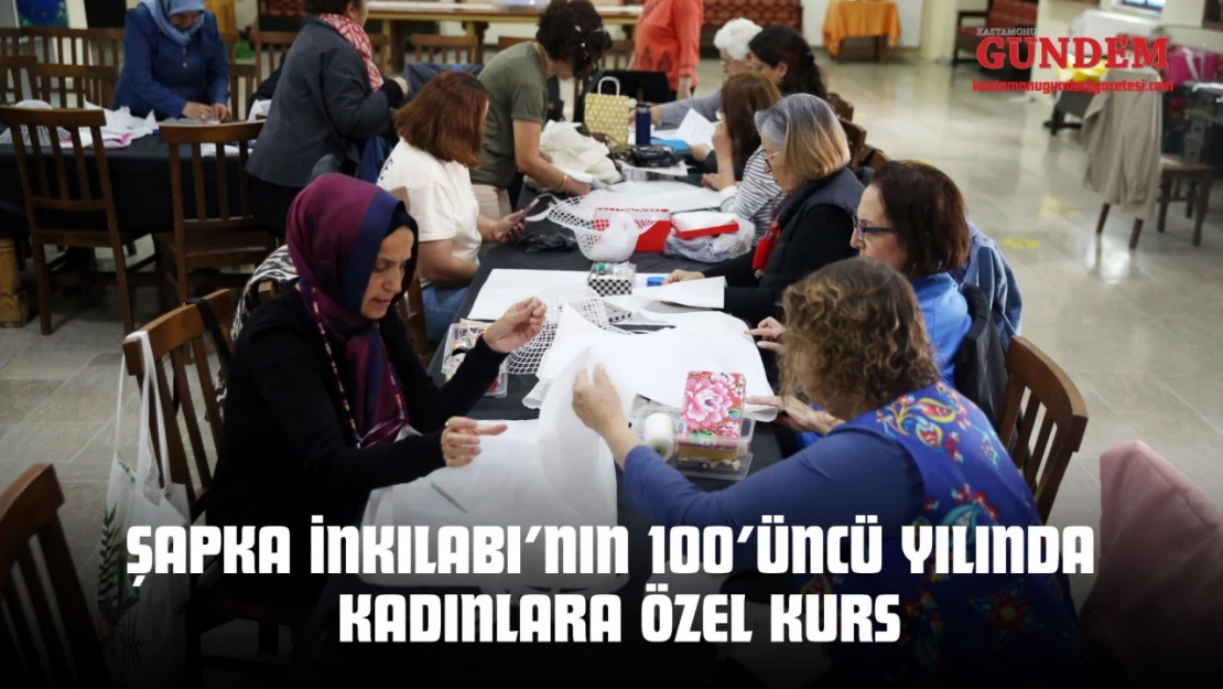 Şapka İnkılabı'nın 100'üncü Yılında Kadınlara Özel Kurs