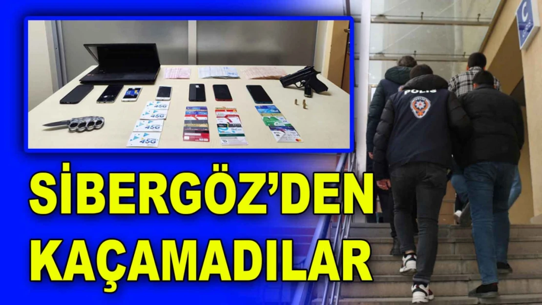 SİBERGÖZ'den Kaçamadılar Gözaltılar Var!