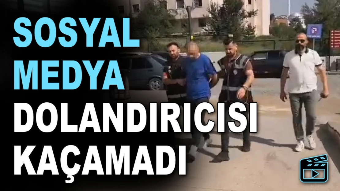 Sosyal Medya Dolandırıcısı Kaçamadı