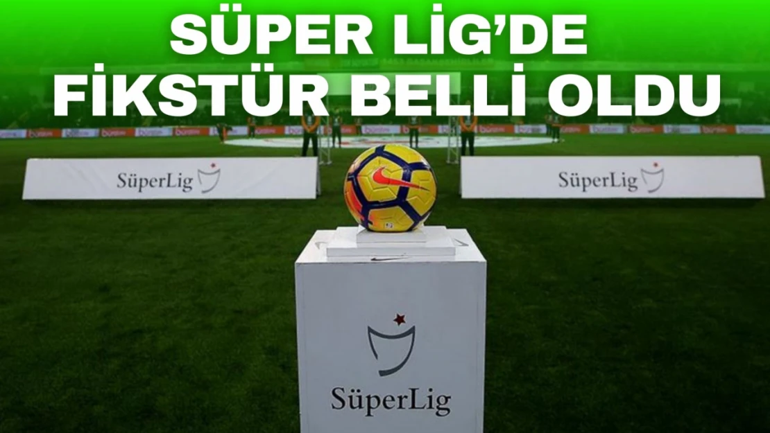 Süper Lig'de Fikstür Belli Oldu