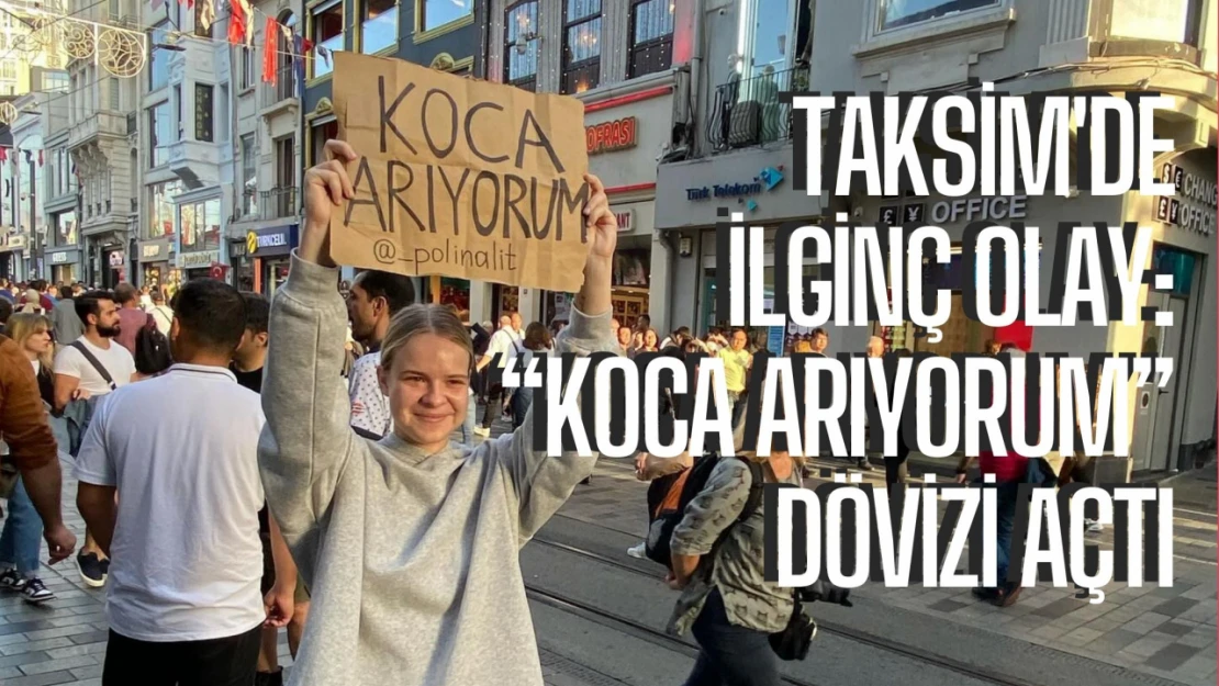 Taksim'de ilginç olay: 'Koca arıyorum' dövizi açtı