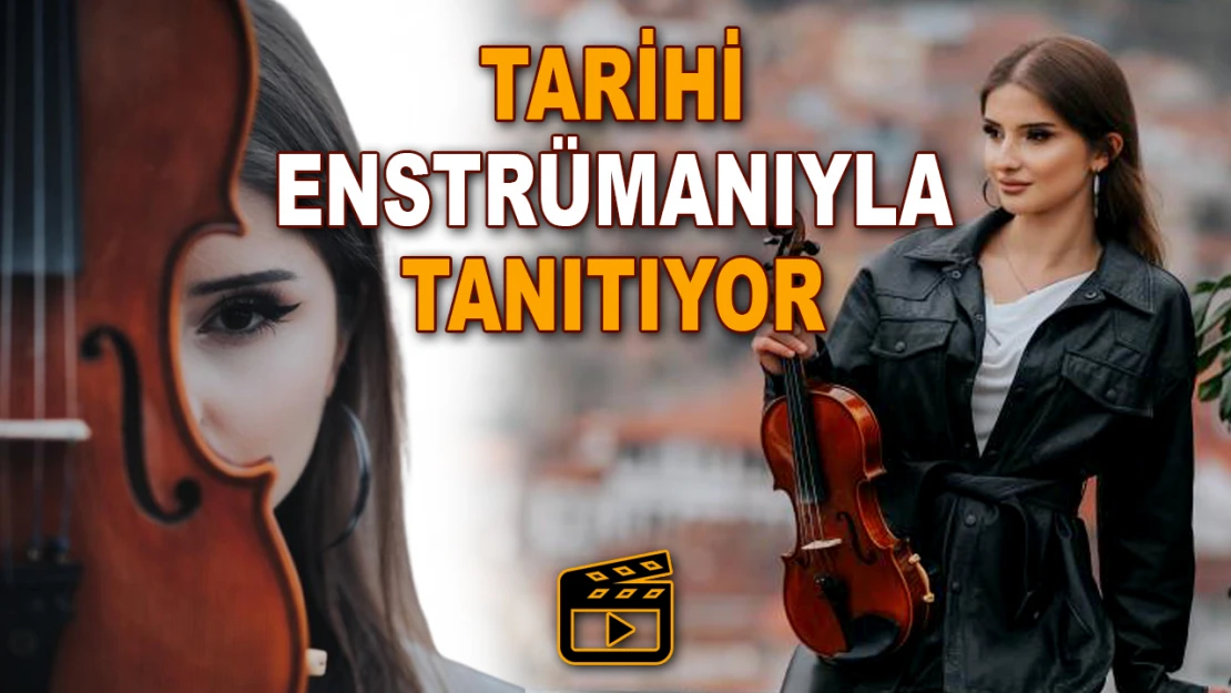 Tarihi Enstrümanıyla Tanıtıyor