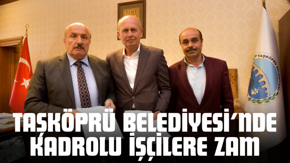 Taşköprü Belediyesi'nde Kadrolu İşçilere Zam