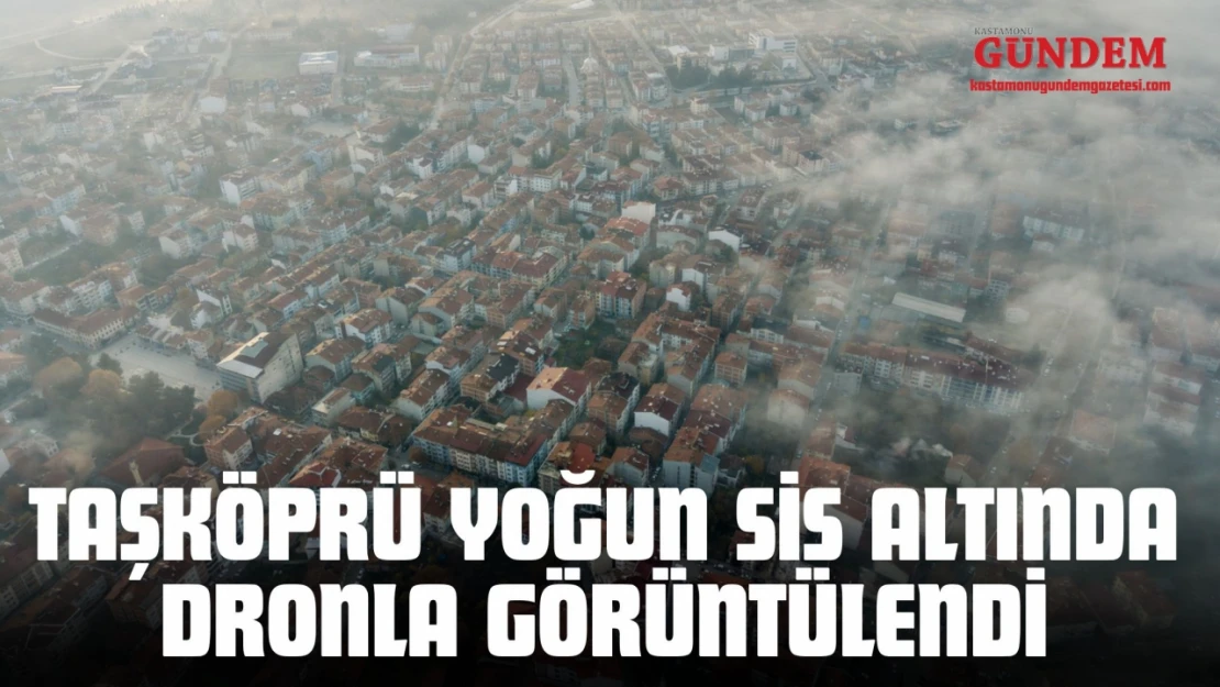Taşköprü Yoğun Sis Altında Dronla Görüntülendi