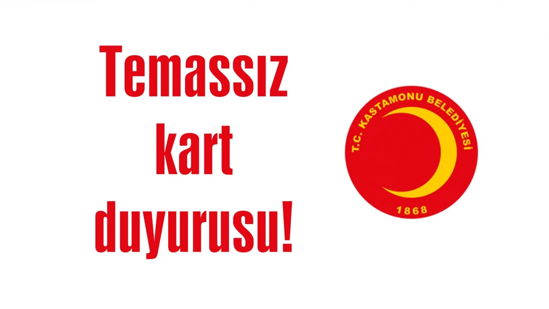 Temassız kart duyurusu!