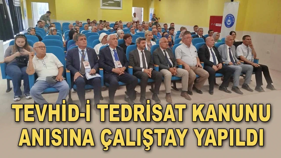 Tevhid-i Tedrisat Kanunu Anısına Çalıştay Yapıldı