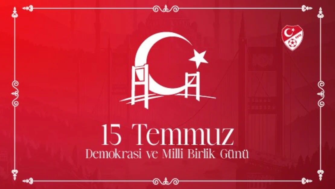 TFF Başkanı Büyükekşi'den 15 Temmuz Mesajı