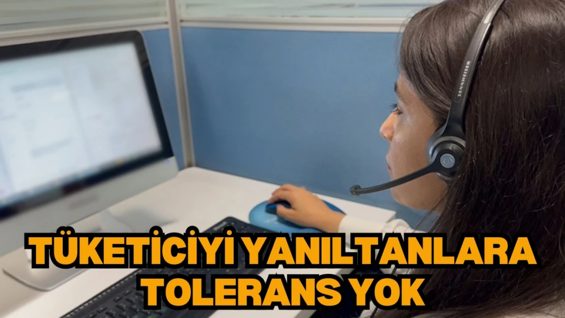 Tüketiciyi Yanıltanlara Tolerans Yok