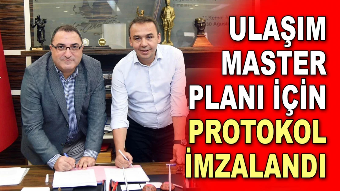 Ulaşım Master Planı için Protokol İmzalandı