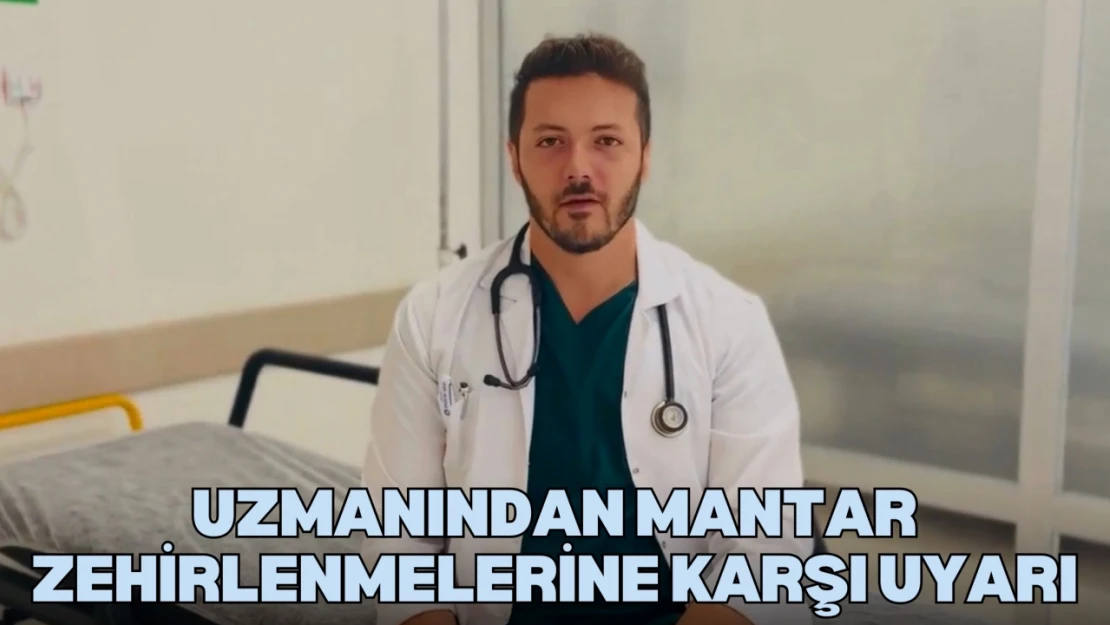 Uzmanından Mantar Zehirlenmelerine Karşı Uyarı