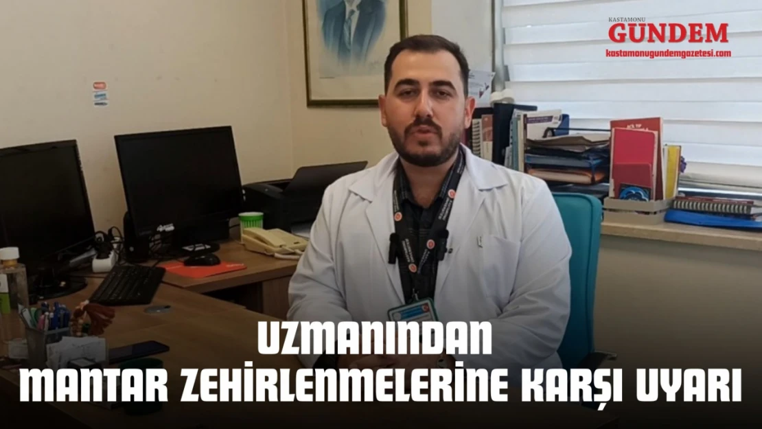 Uzmanından  Mantar Zehirlenmelerine Karşı Uyarı