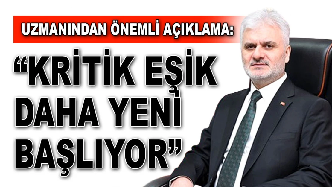 Uzmanından Önemli Açıklama: 'Kritik Eşik Daha Yeni Başlıyor'