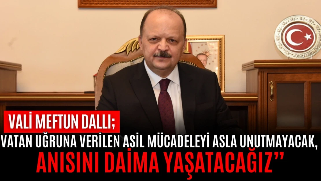 Vali Meftun Dallı'dan 15 Temmuz Mesajı