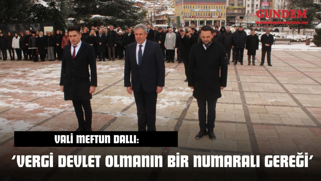 Vali Meftun Dallı: 'Vergi Devlet Olmanın Bir Numaralı Gereği'