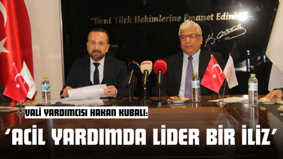 Vali Yardımcısı Hakan Kubalı: 'Acil Yardımda Lider Bir İliz'