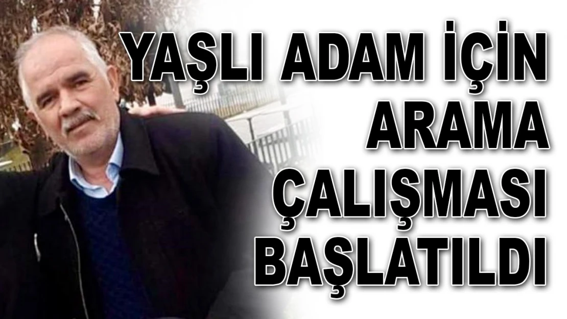 Yaşlı Adam İçin Arama Çalışması Başlatıldı