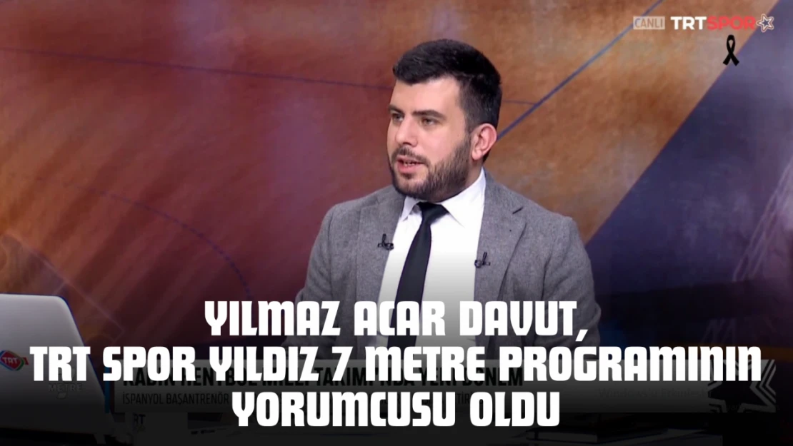 Yılmaz Acar Davut, TRT Spor Yıldız 7 Metre Programının Yorumcusu Oldu