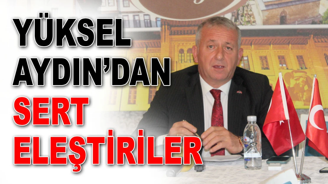 Yüksel Aydın'dan Sert Eleştiriler