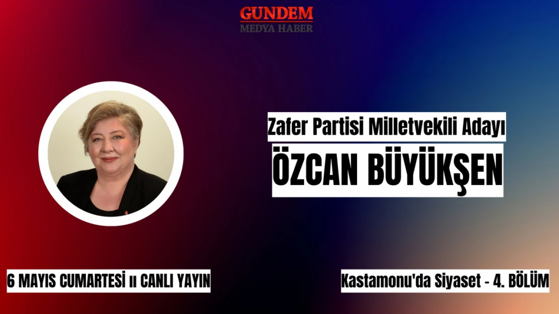 Zafer Partisi Milletvekili adayı Büyükşen, Gündem Medya Haber'e konuk olacak