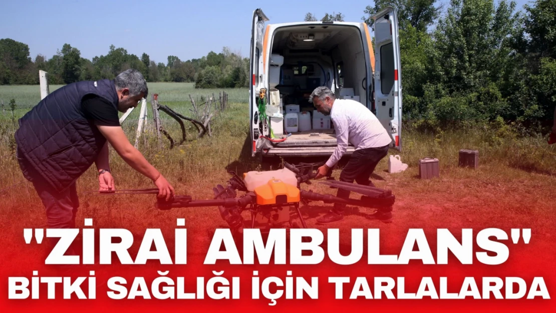 'Zirai Ambulans' Bitki Sağlığı İçin Tarlalarda