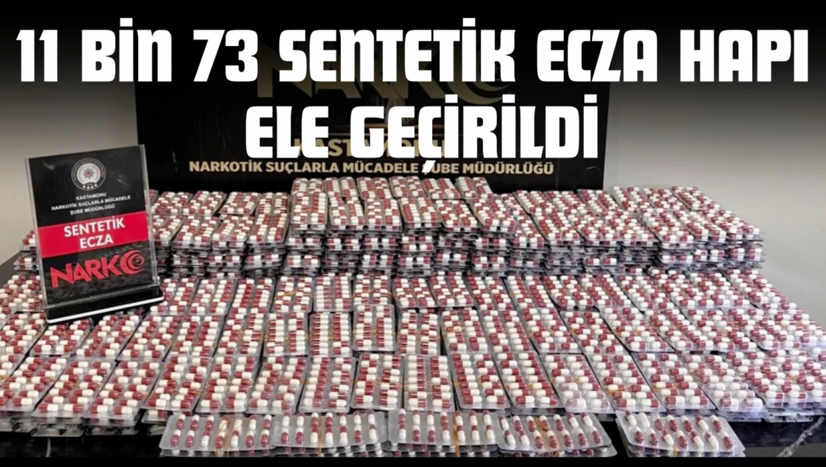 11 Bin 73 Sentetik Ecza Hapı Ele Geçirildi