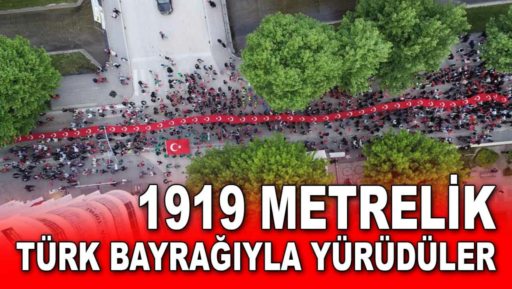 1919 Metrelik Türk Bayrağıyla Yürüdüler