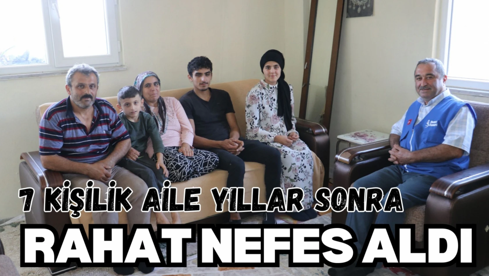 7 Kişilik Aile Yıllar Sonra Rahat Nefes Aldı