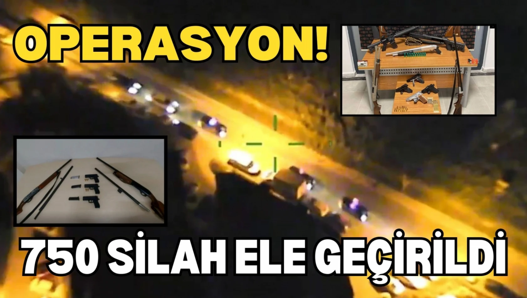 750 Silah Ele Geçirildi!