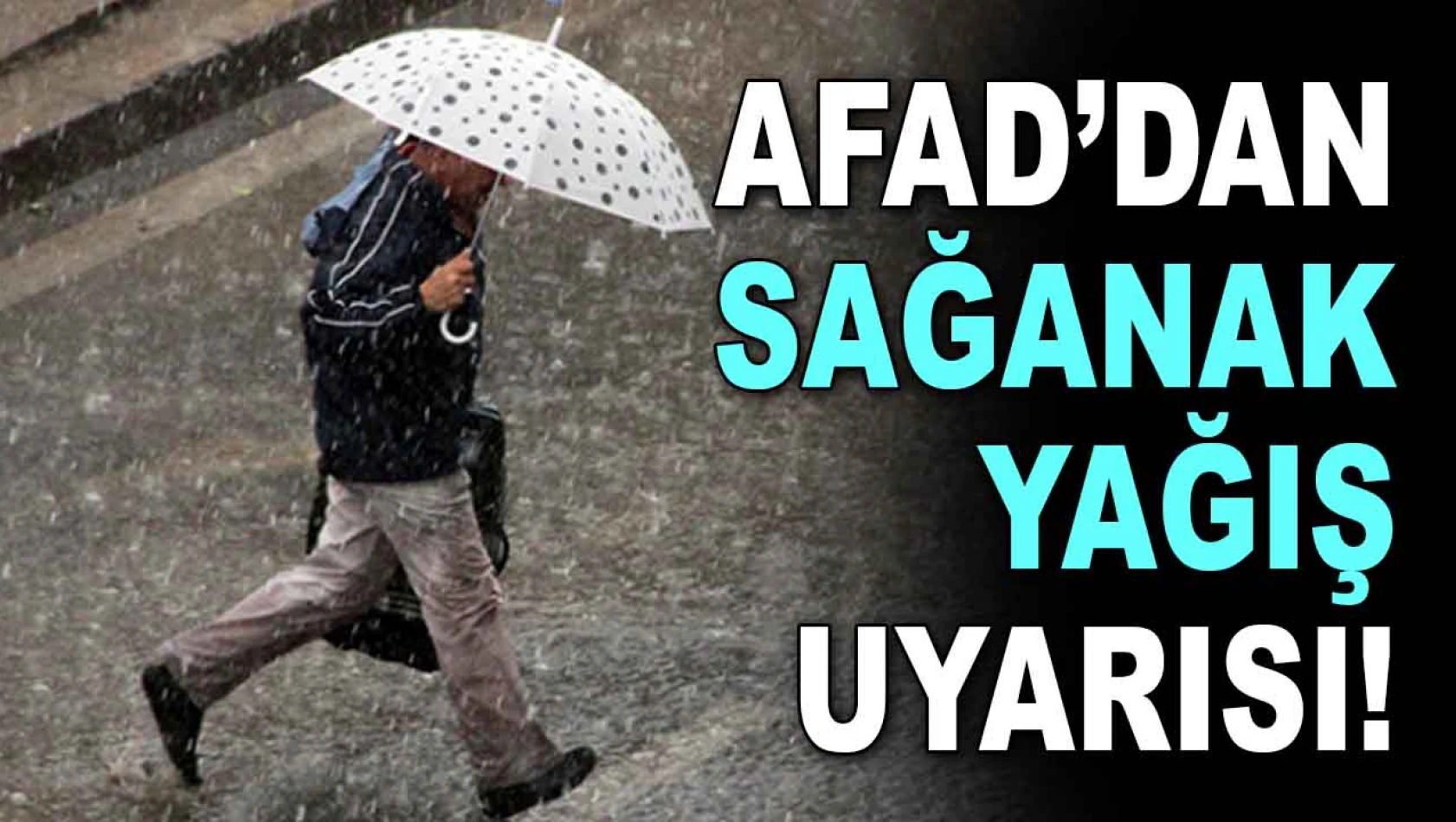 AFAD'dan Sağanak Yağış Uyarısı!